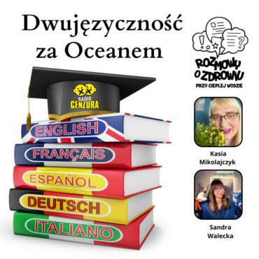 Rozmowy o zdrowiu przy ciepłej wodzie 15 Dwujęzyczność za Oceanem Sandra Walecka