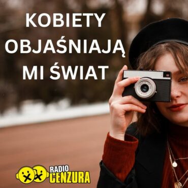 Kobiety objaśniają mi Świat