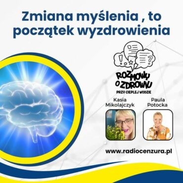 Rozmowy o zdrowiu przy ciepłej wodzie 21 Zmiana myślenia, to początek wyzdrowienia Paula Potocka