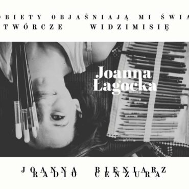 Kobiety objaśniają mi świat 19 TWÓRCZE WIDZIMISIĘ Joanna Łagocka