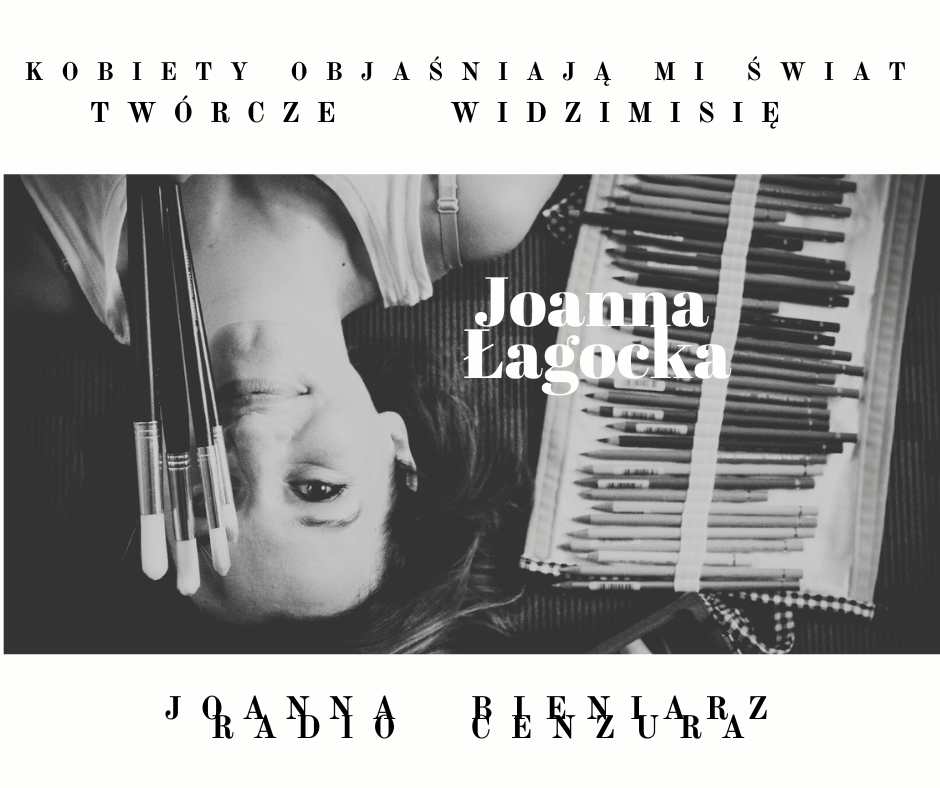 Kobiety objaśniają mi świat 19 TWÓRCZE WIDZIMISIĘ Joanna Łagocka