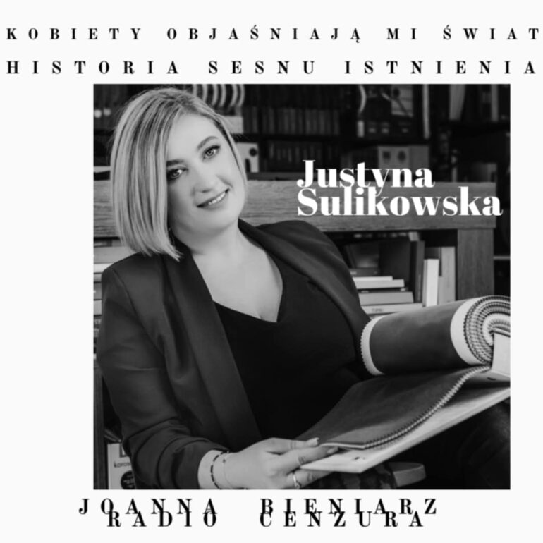 Kobiety objaśniają mi świat 20 HISTORIA SENSU ISTNIENIA Justyna Sulikowska