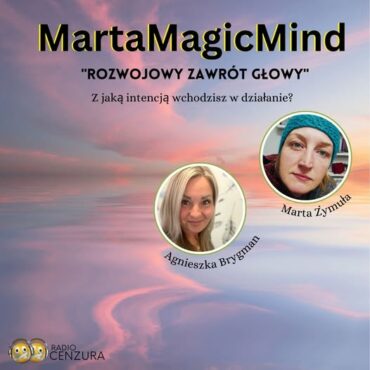 Marta Magic Mind 18 Rozwojowy zawrót głowy Z jaką intencją wchodzisz w działanie (04 12 2024)