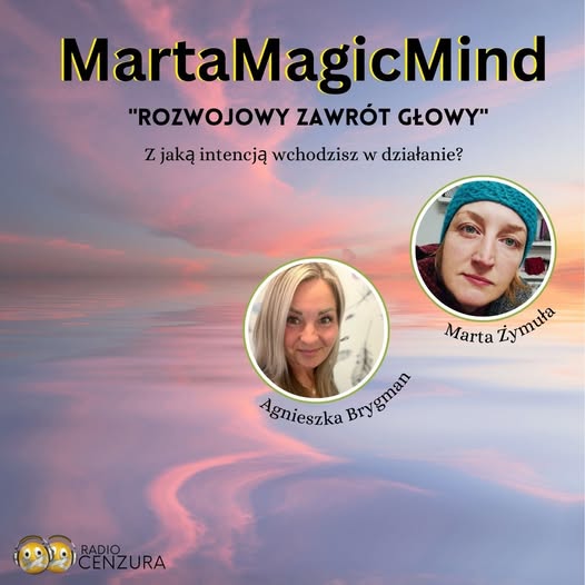 Marta Magic Mind 18 Rozwojowy zawrót głowy Z jaką intencją wchodzisz w działanie (04 12 2024)