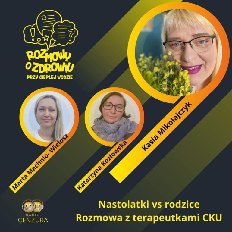 Rozmowy o zdrowiu przy ciepłej wodzie S03E06 Nastolatki vs Rodzice CKU Katarzyna Kozłowska i Marta Machnio-Wielosz