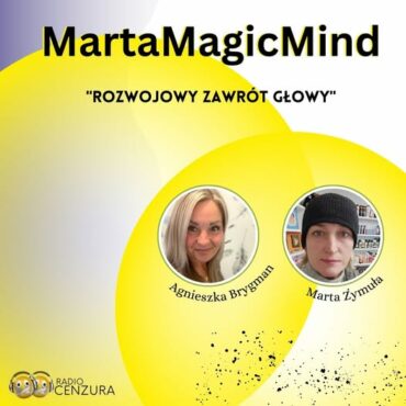 Marta Magic Mind 22 Rozwojowy zawrót głowy Asertywność w konfrontacji ze sobą (15 01 2025)