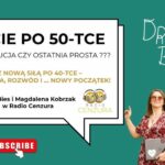 Życie po 50-tce – Rewolucja czy Ostatnia Prosta 4 Z nową siłą po 40-tce – choroba, rozwód i… nowy początek Magdalena Kobrzak