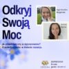 Odkryj swoją moc – Ja prawdziwa czy ja wypracowana? O autentyczności w świecie rozwoju