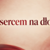 Z sercem na dłoni